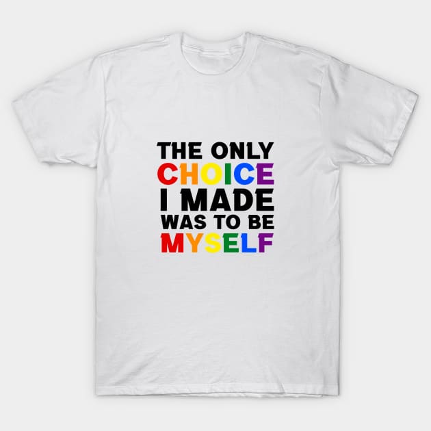 The Only Choice I made Was To Be Myself T-Shirt by InfiniTee Design